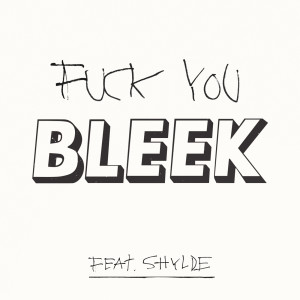 ดาวน์โหลดและฟังเพลง Fuck You (Explicit) พร้อมเนื้อเพลงจาก Bleek