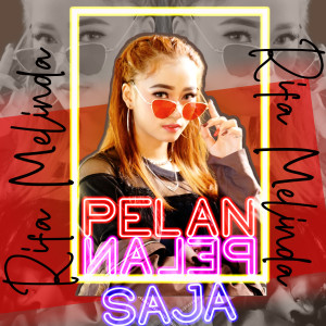 Dengarkan lagu Pelan - Pelan Saja nyanyian Rifa Melinda dengan lirik