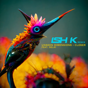 อัลบัม Closer (Ish K Remix) ศิลปิน Unseen Dimensions