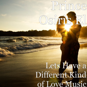 Prince Osiris El的专辑Lets Have a Different Kind of Love Music
