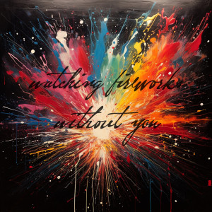 Listen to Watching Fireworks Without You song with lyrics from her favorite color