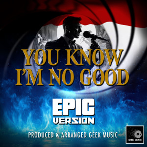 Geek Music的專輯You Know I'm No Good (Epic Version)