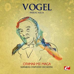 อัลบัม Vogel: Passacaglia (Digitally Remastered) ศิลปิน Othmar M.F. Mága