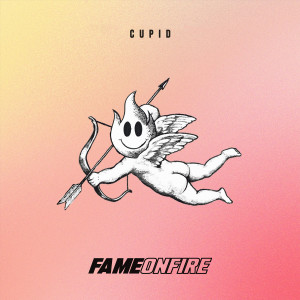 Fame on Fire的專輯Cupid