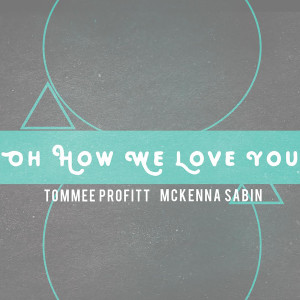 อัลบัม Oh How We Love You ศิลปิน McKenna Sabin