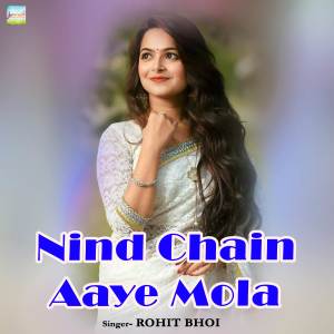 Listen to Nind Chain Aaye Mola song with lyrics from Rohit Bhoi