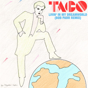 Livin' in My Dreamworld (Bob Parr Remix) dari Taco