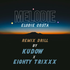Dengarkan lagu Mélodie (Kudow & Eighty Trixxx Remix Drill Instrumental) nyanyian Elodie Costa dengan lirik