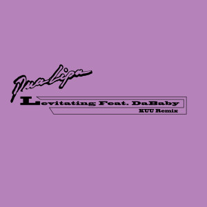 收聽Dua Lipa的Levitating (feat. DaBaby) [KUU Remix] (KUU Remix)歌詞歌曲