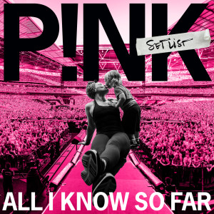 Album All I Know So Far: Setlist from P!nk