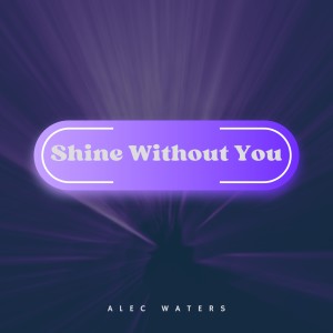 อัลบัม Shine Without You ศิลปิน Alec Waters