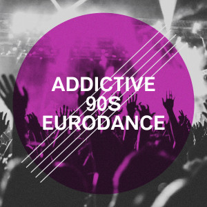 Fabulosos 90´S的专辑Addictive 90S Eurodance (Explicit)