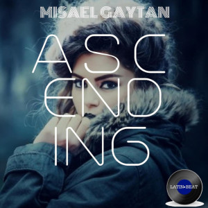 Dengarkan lagu Ascending nyanyian Misael Gaytan dengan lirik