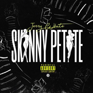 Listen to Skinny Petite (Explicit) song with lyrics from Jerry White