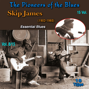The Pioneers of The Blues in 15 Vol (Vol. 8/15 : Skip James (1902-1960) - Essential Blues)