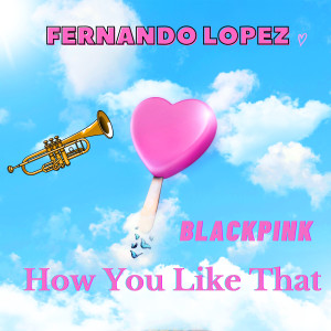 Listen to How You Like That (Blackpink) song with lyrics from Fernando López