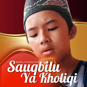 Dengarkan Sauqbilu Ya Kholiqi lagu dari Akmal Afriansyah dengan lirik