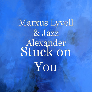 ดาวน์โหลดและฟังเพลง Stuck on You พร้อมเนื้อเพลงจาก Marxus Lyvell