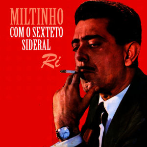 อัลบัม Ri ศิลปิน Miltinho Com O Sexteto Sideral