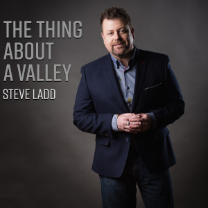 ดาวน์โหลดและฟังเพลง The Thing About A Valley พร้อมเนื้อเพลงจาก Steve Ladd