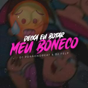 收聽DJ FELP的DEIXA EU BOTAR MEU BONECO (VERSÃO BH) (DJ pdrãonobeat Remix)歌詞歌曲