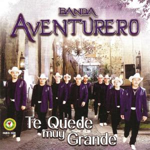 อัลบัม Te Quede Muy Grande ศิลปิน Banda Aventurero