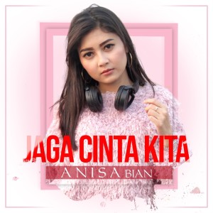收听Anisa Bian的Jaga Cinta Kita歌词歌曲