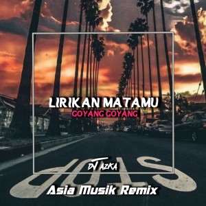 LIRIKAN MATAMU / GOYANG - GOYANG dari DJ AZKA
