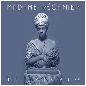 Listen to Te Regalo song with lyrics from Madame Récamier