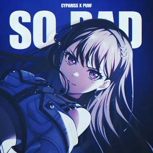 Listen to SO BAD (Explicit) song with lyrics from CYPARISS