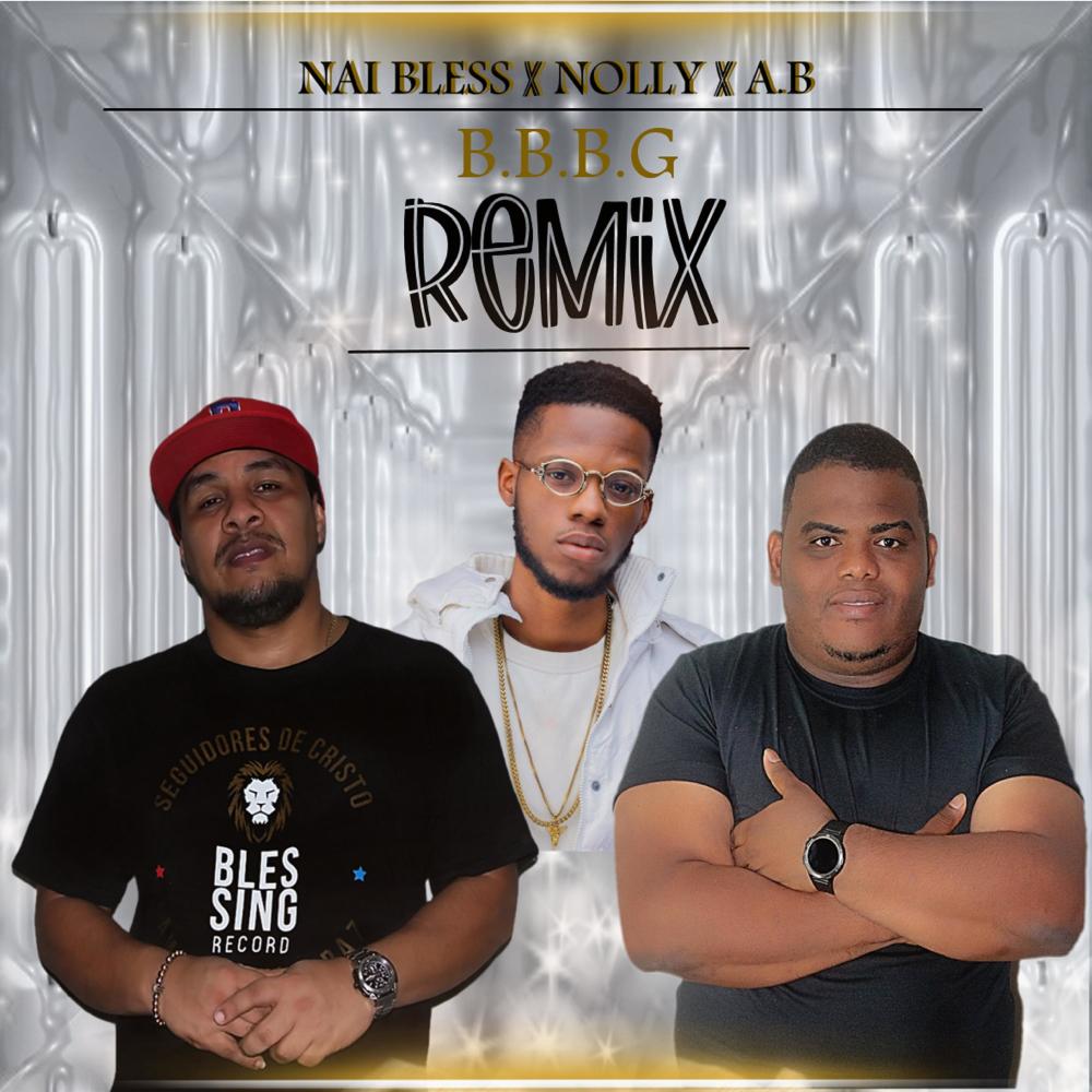 B.B.B.G (feat. Nai Bless & A.B) (Remix)