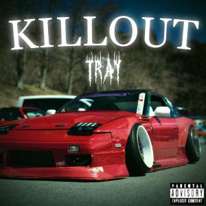 Listen to KILLOUT (Explicit) song with lyrics from Tray