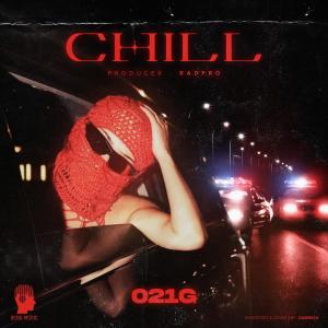 Listen to Chill (Explicit) song with lyrics from 021G