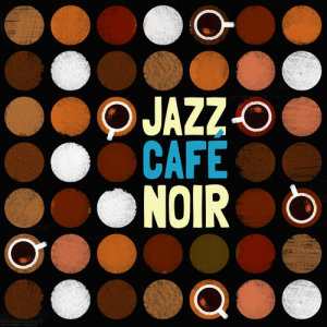 Coffee Shop Jazz的專輯Jazz: Café Noir