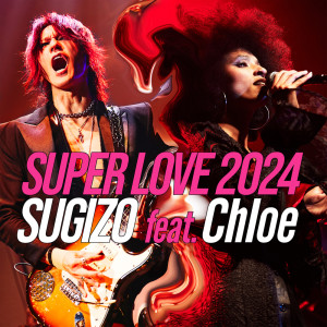 SUGIZO的專輯SUPER LOVE 2024 (feat. Chloe)