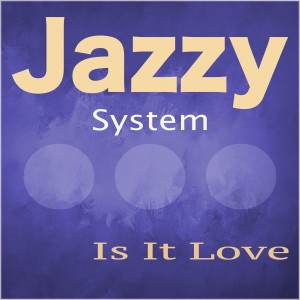 ดาวน์โหลดและฟังเพลง Is It Love พร้อมเนื้อเพลงจาก Jazzy System