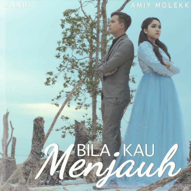 收听Wandi的Bila Kau Menjauh (2021 Version)歌词歌曲