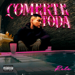 ดาวน์โหลดและฟังเพลง COMERTE TODA (Explicit) พร้อมเนื้อเพลงจาก Rele