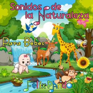 Sonidos de la Naturaleza para Bebes dari Felix Pando