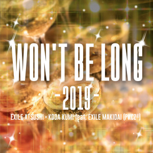 收聽Exile Atsushi的WON'T BE LONG -2019-歌詞歌曲