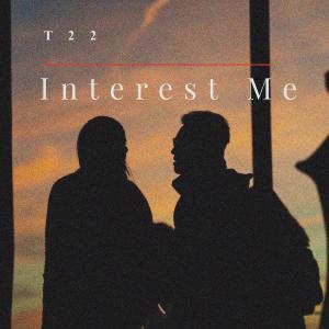 收聽T22的Interest me歌詞歌曲