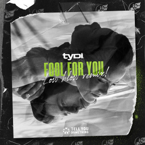 Album Fool for You (Low Blow Remix) oleh tyDi