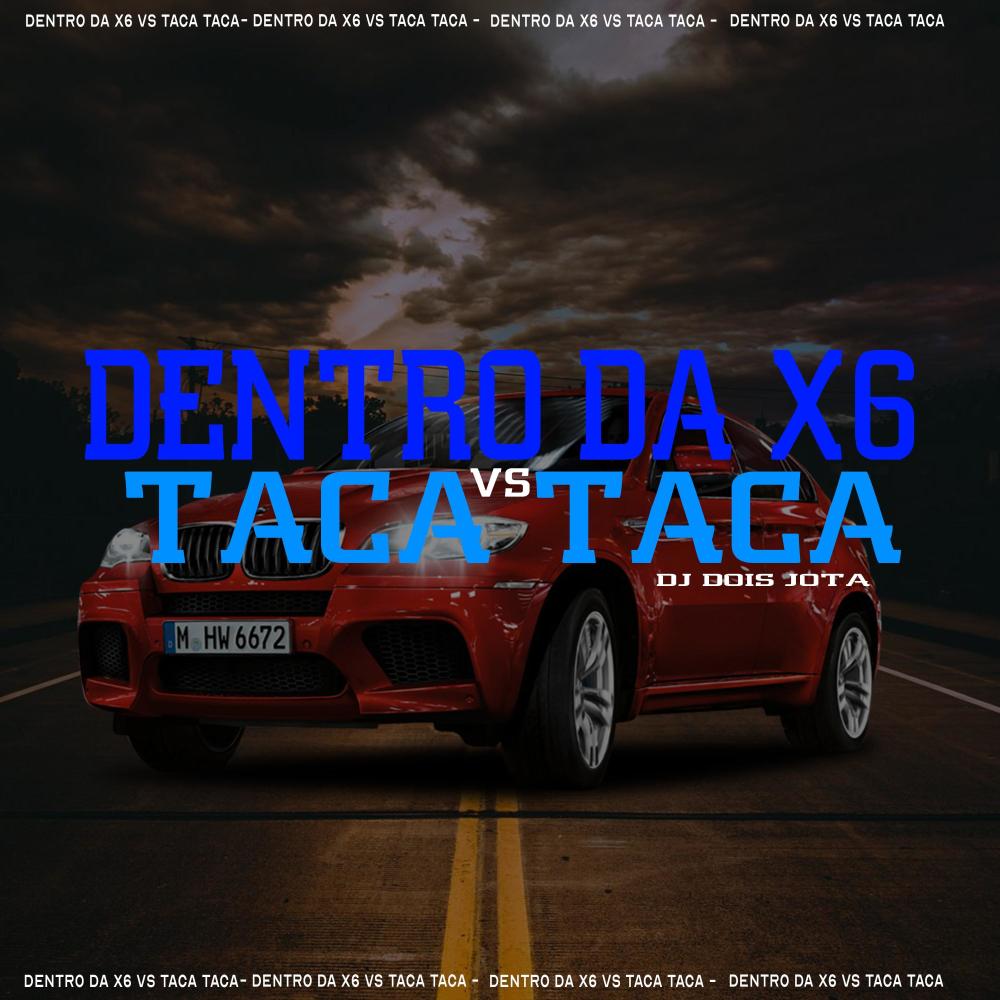 DENTRO DA X6 VS TACA TACA (Versão bh) (Explicit)