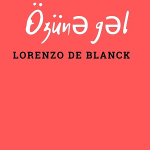 收聽Lorenzo De Blanck的Özünə Gəl歌詞歌曲