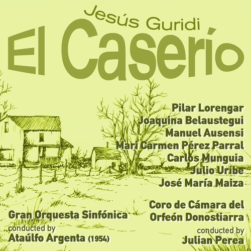 El Caserío: Acto III, "Sasibill, mi Caserío"..."A Esta Casa ¿qué vienes a Buscar?"..."Recibe Tú, Ana Mari, la Enhorabuena"