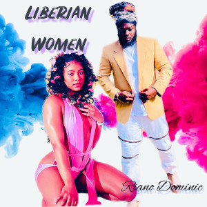 Listen to Liberian Women song with lyrics from RIANO DOMINIC