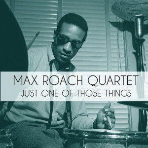 Max Roach Quartet的專輯Just One of Those Things