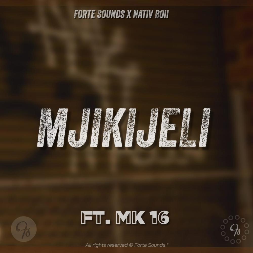 MJIKIJELI(feat. MK16 & Forte Sounds)