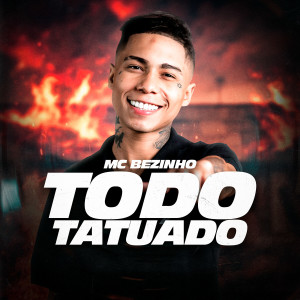 收听Mc Bezinho的Todo Tatuado歌词歌曲