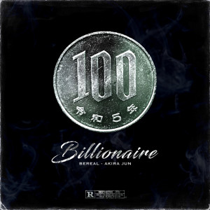 Listen to Billionaire (feat. Akira Jun) (Explicit) song with lyrics from Bereal